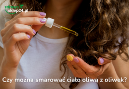 Oliwa z oliwek w kosmetykach – jak działa na skórę i kiedy warto ją stosować?