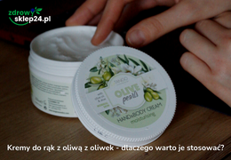 Dlaczego warto stosować kremy do rąk z oliwą?